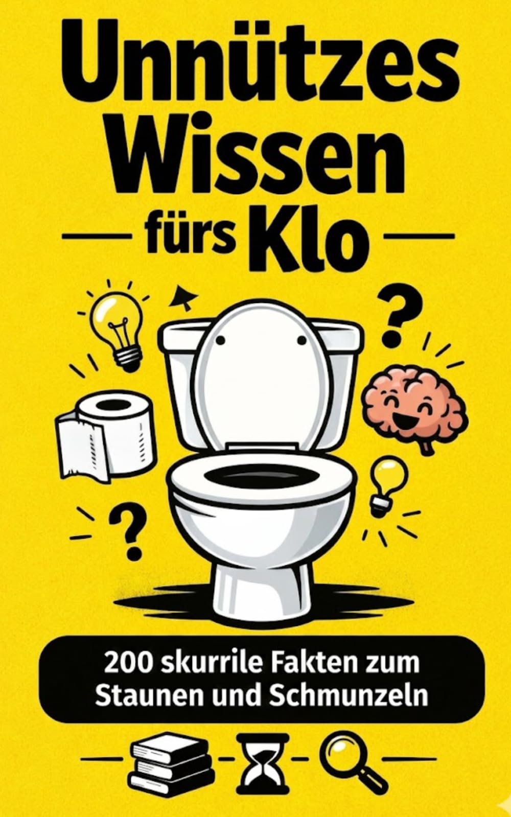 Unnützes Wissen fürs Klo: 200 skurrile Fakten zum Schmunzeln und Staunen