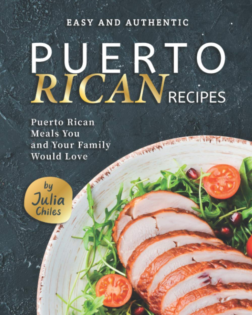 Easy and Authentic Puerto Rican Recipes: Puerto Rican Meals You and Your Family Would Love