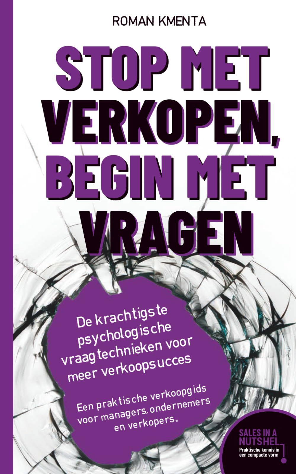 Stop met verkopen, begin met vragen - De krachtigste psychologische vraagtechnieken voor meer verkoopsucces: Een praktische verkoopgids voor managers, ondernemers en verkopers.