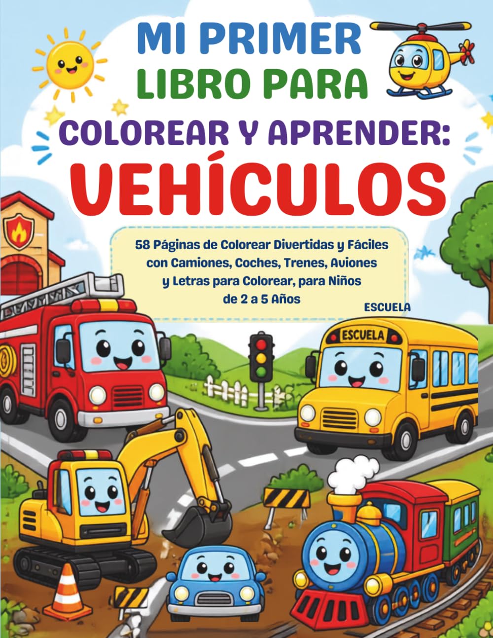 Mi Primer Libro Para Colorear y Aprender: Vehículos: 58 Páginas de Colorear Divertidas y Fáciles con Camiones, Coches, Trenes, Aviones y Letras para Colorear, para Niños de 2 a 5 Años