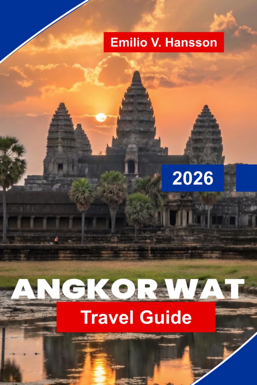 Angkor Wat Travel Guide 2026: Discover Ancient Temples, Khmer Architecture, Cultural Insights, Scenic Surroundings, and Practical Tips for Your Cambodia Trip