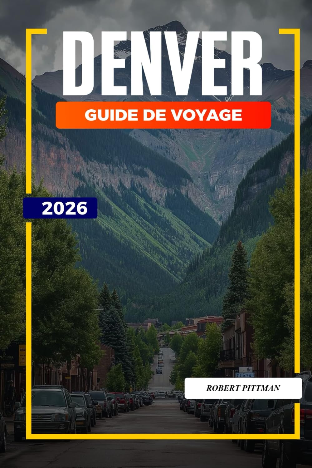 GUIDE DE VOYAGE DENVER 2026: Découvrez des joyaux cachés, des monuments historiques, des conseils de voyage et des vacances inoubliables