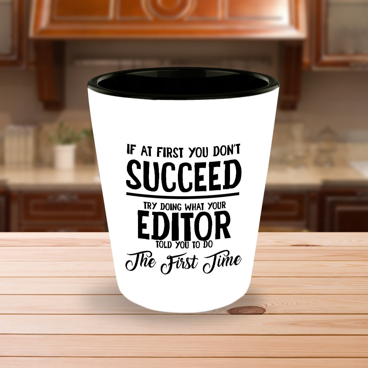 Best Shot Glass Coffee Mug-Editor Gifts Ideas for Men and Women. If at first you don’t succeed try doing what your editor told you to do the first tim