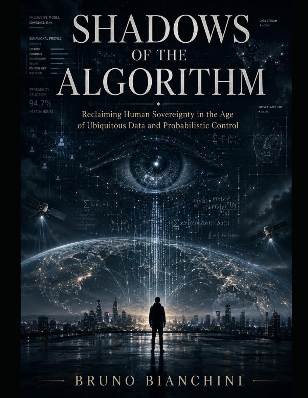 SHADOWS OF THE ALGORITHM: Reclaiming Human Sovereignty in the Age of Ubiquitous Data and Probabilistic Control