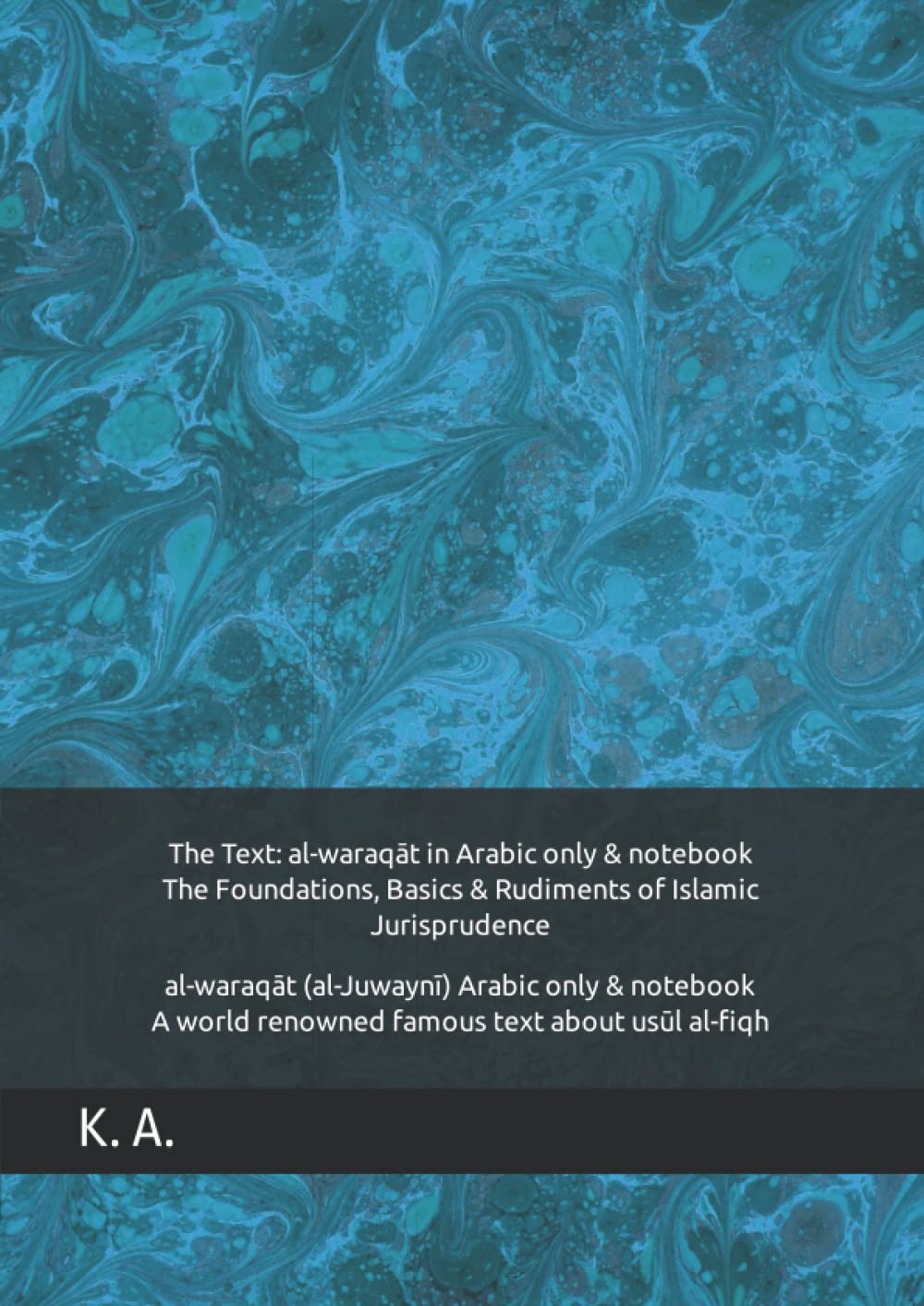 The Text: al-waraqāt in Arabic only & notebook - The Foundations, Basics & Rudiments of Islamic Jurisprudence: al-waraqāt (al-Juwaynī) Arabic only & ... world renowned famous text about usūl al-fiqh