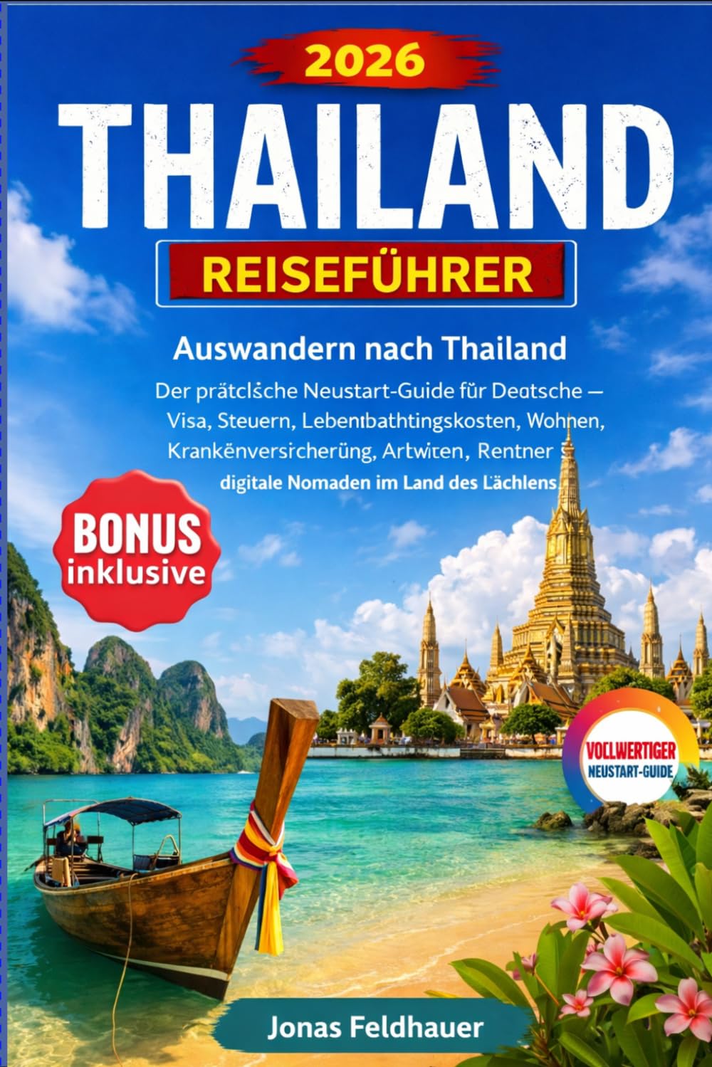 THAILAND REISEFÜHRER 2026: Auswandern nach Thailand Der praktische Neustart-Guide für Deutsche – Visa, Steuern, Lebenshaltungskosten, Wohnen, ... & digitale Nomaden im Land des Lächelns
