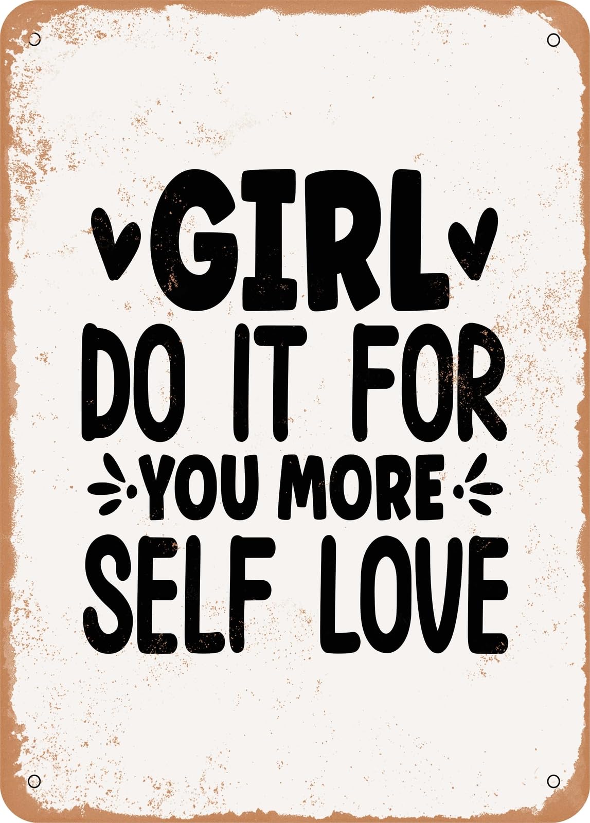 Metal Sign - Girl Do It For You More Self Love - Vintage Rusty Look home decor