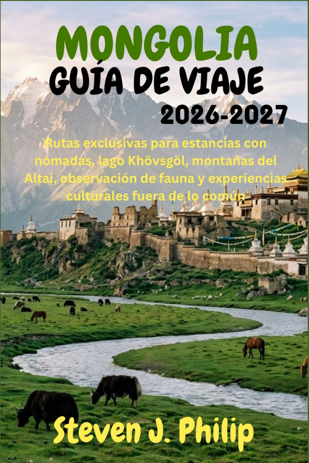 MONGOLIA GUÍA DE VIAJE 2026-2027: Rutas exclusivas para estancias con nómadas, lago Khövsgöl, montañas del Altai, observación de fauna y experiencias culturales fuera de lo común