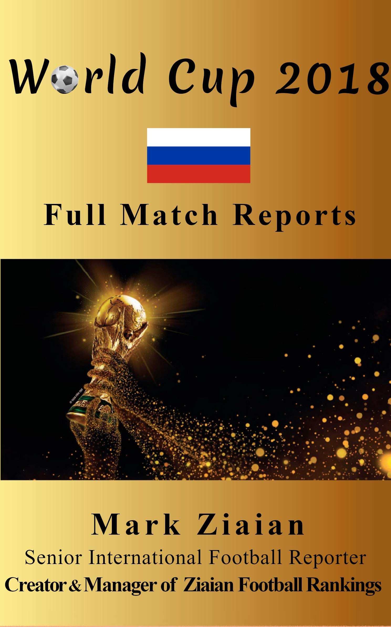 World Cup 2018 Full Match Reports: FIFA Football World Cup 2018 Complete Match Reports From Russia (FIFA Football World Cup Complete Match Reports)