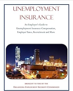 UNEMPLOYMENT INSURANCE: An Employer’s Guide to Unemployment Insurance Compensation, Employer Taxes, Recruitment and More