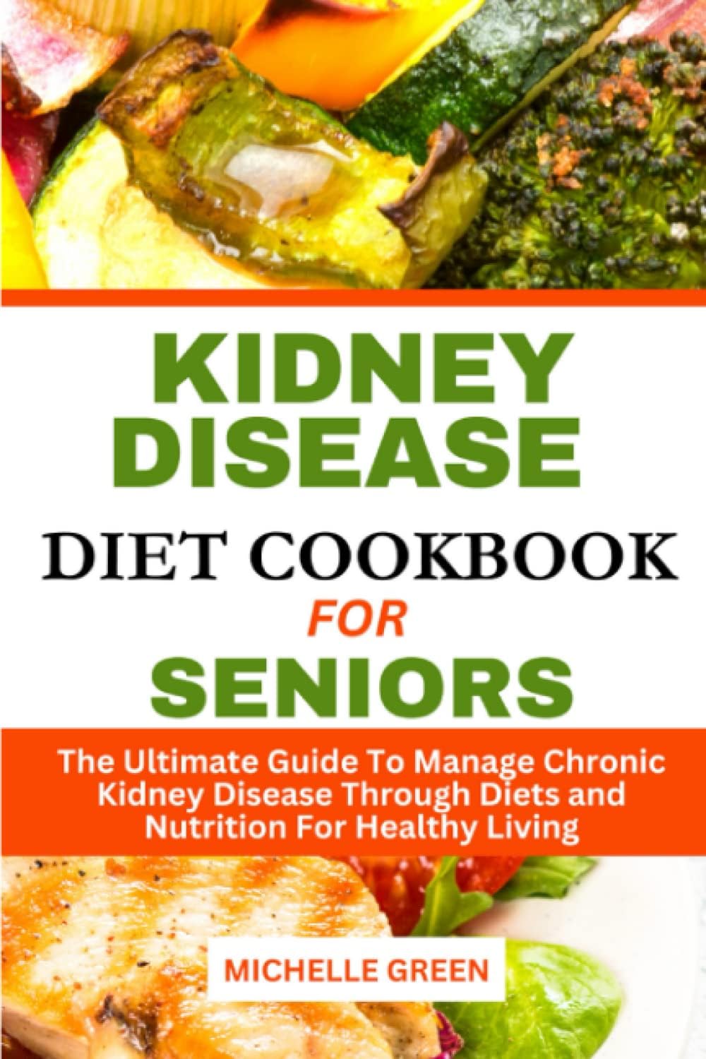 Kidney Disease Diet Cookbook for Seniors: The Ultimate Guide to Manage Chronic Kidney Disease through Diets and Nutrition for Healthy Living (Healthy Kidneys)