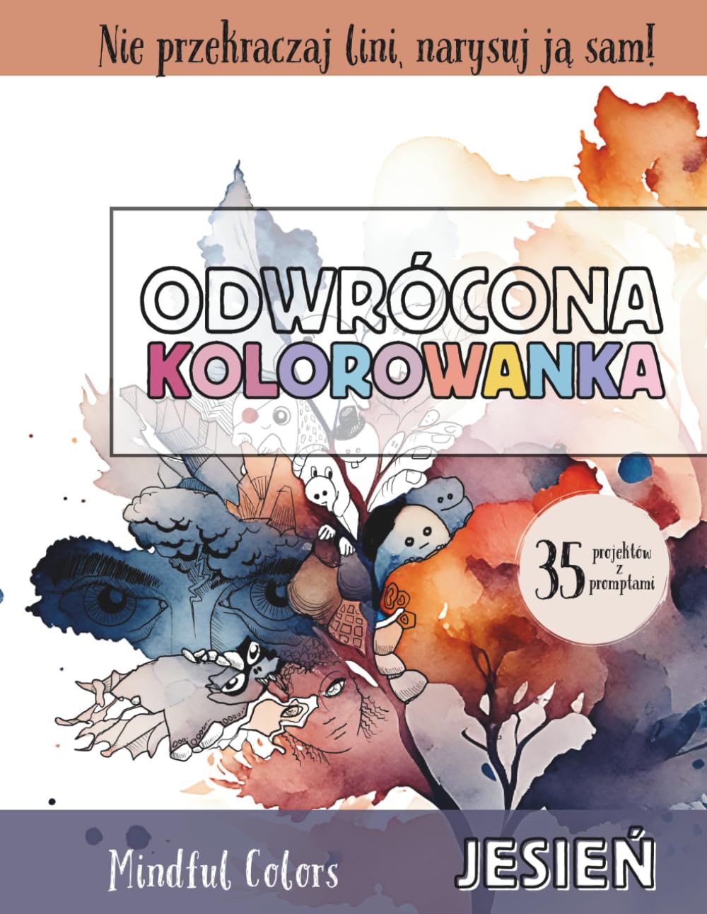 Odwrócona Kolorowanka - Pory Roku: Jesień: 35 kolorowych ilustracji do kreatywnego rysowania z podpowiedziami, idealny sposób na relaks, łagodzenie lęku i uważność (Seria Mindful Colors)