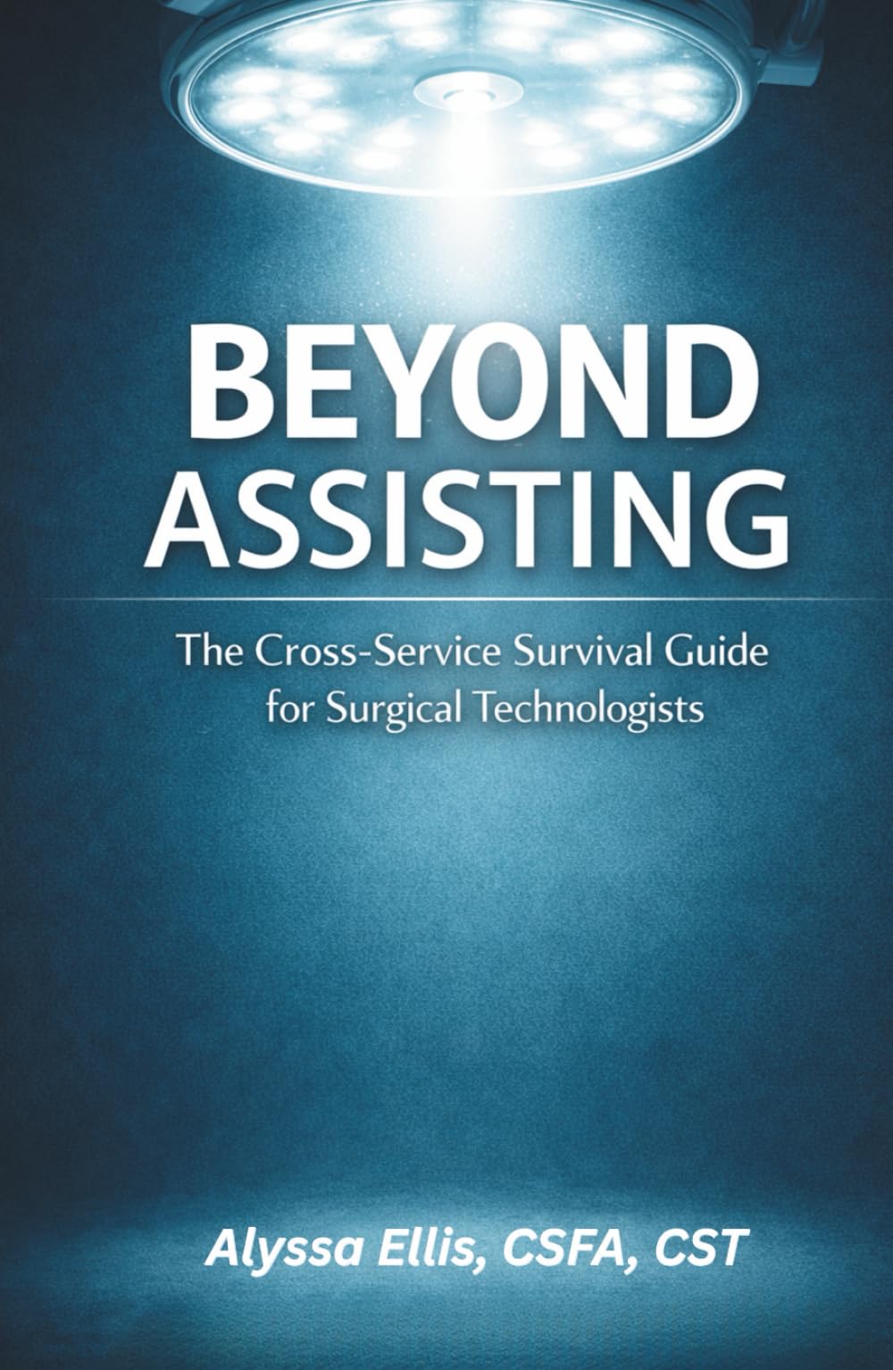 Beyond Assisting: The Cross-Service Survival Guide for Surgical Technologists