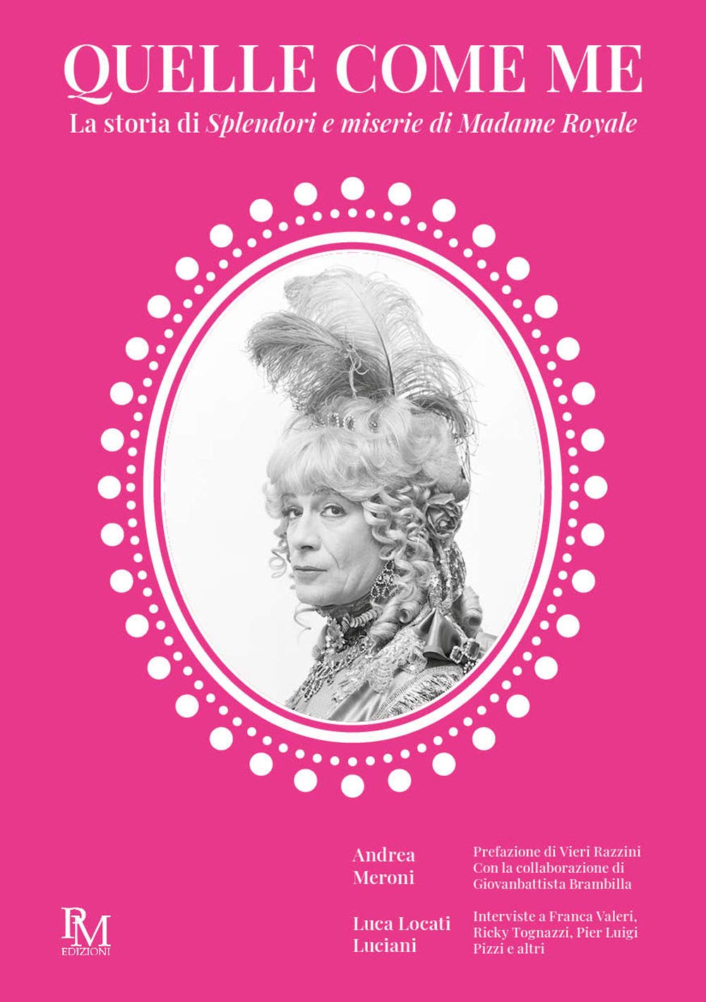 Quelle come me. Storia di splendori e miserie di Madame Royale