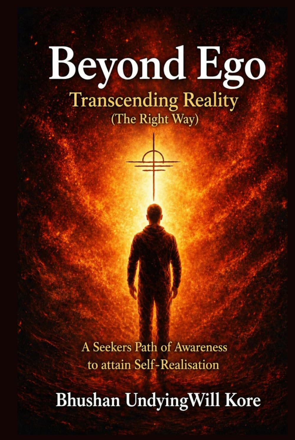 Beyond Ego: Transcending Reality . A seekers path of awareness to attain Self-Realization.