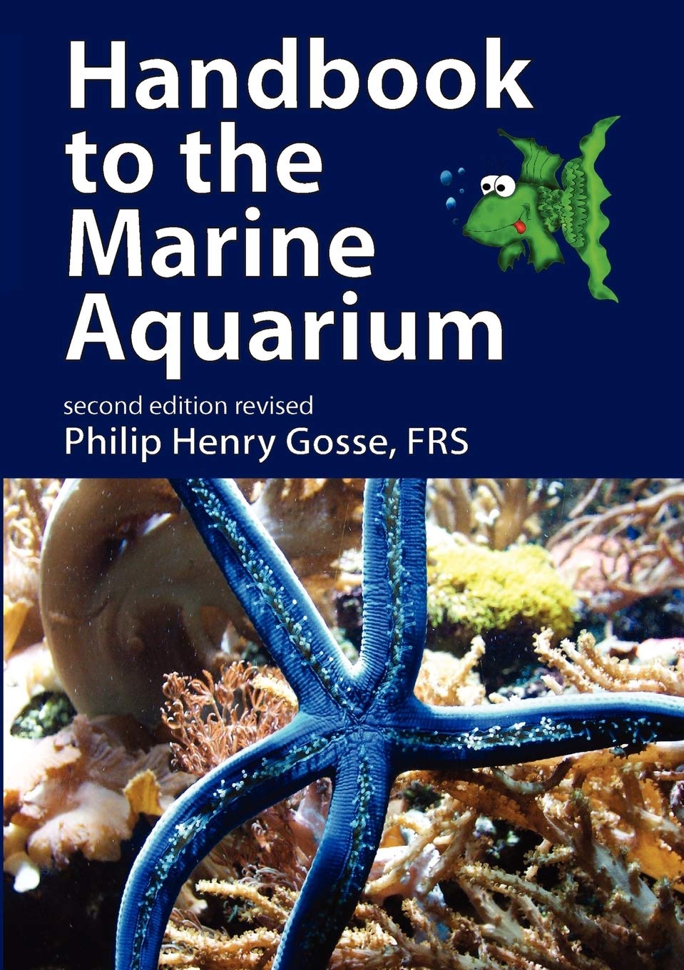 Handbook to the Marine Aquarium: Containing Practical Instructions for Constructing, Stocking, and Maintaining a Tank, and for Collecting Plants and Animals