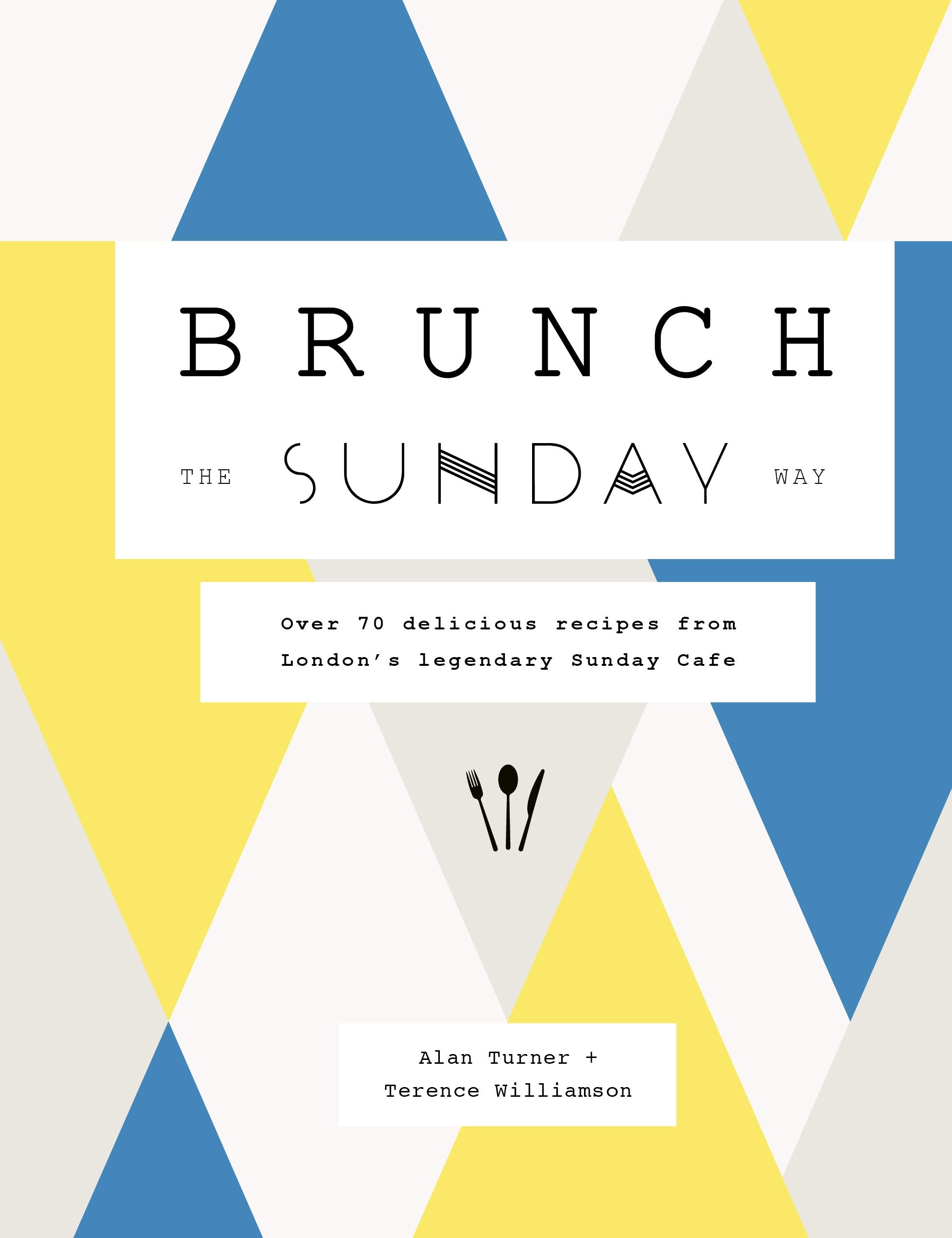 Frances Lincoln Brunch the Sunday Way: Over 70 delicious recipes from London's legendary Sunday Cafe