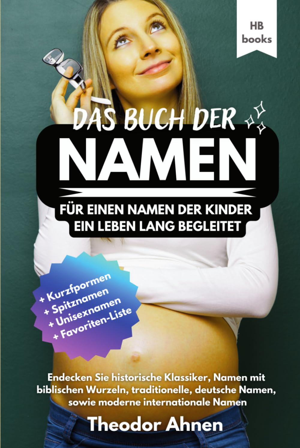 Das Buch der NAMEN – Für einen Namen, der Kinder ein Leben lang begleitet: RATGEBER | Namensfindung & Namens-Bedeutung. Die perfekte Geschenkidee für ... Inkl. persönliche Favoriten-Liste im Buch!