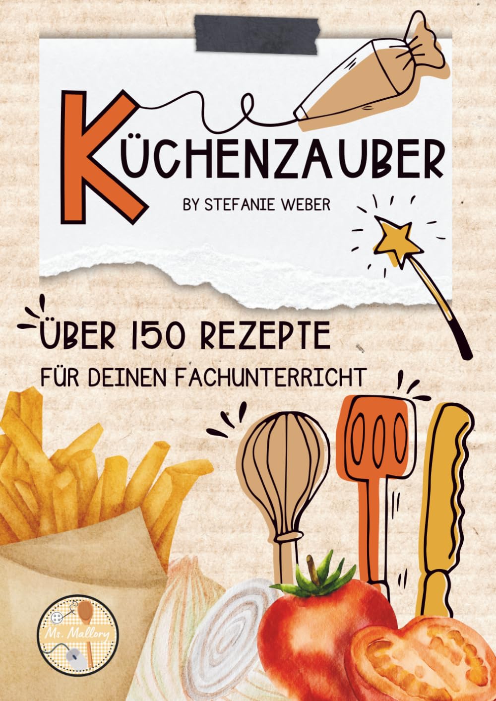 Küchenzauber: Über 150 Rezepte für deinen Fachunterricht