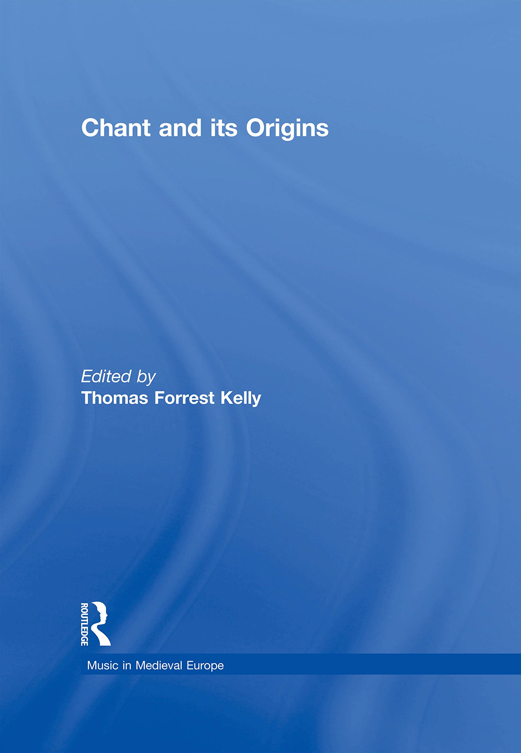 Chant and its Origins Music in Medieval Europe livre musicologie anglophone