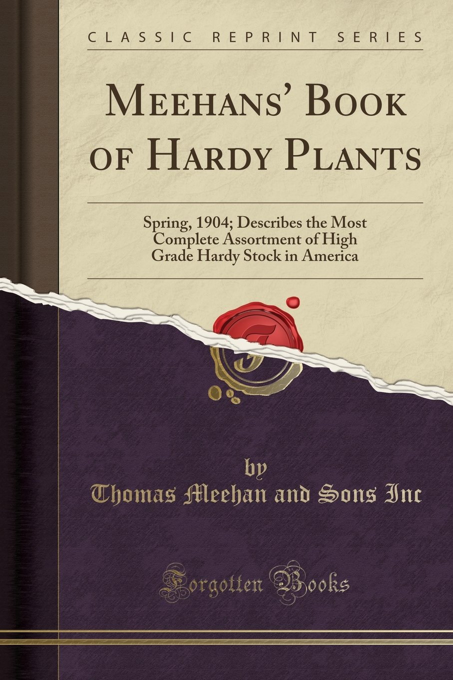 Meehans' Book of Hardy Plants: Spring, 1904; Describes the Most Complete Assortment of High Grade Hardy Stock in America (Classic Reprint)