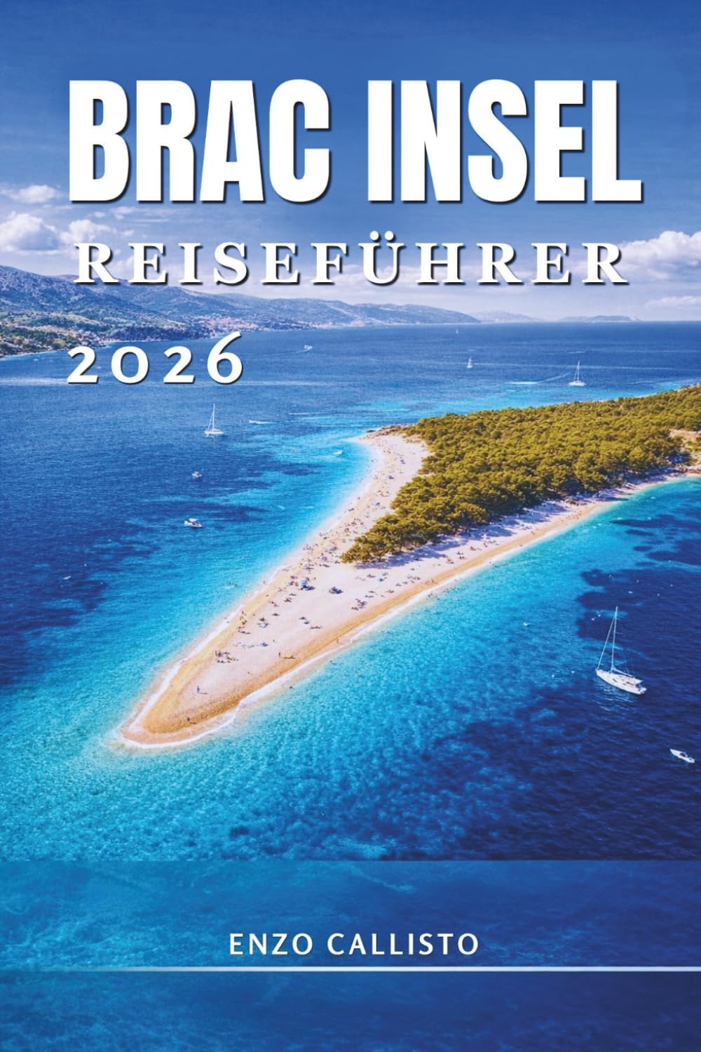 Brac Insel Reiseführer 2026: Entdecken Sie goldene Strände, versteckte Dörfer, Geheimtipps und unvergessliche Abenteuer an der Adria.