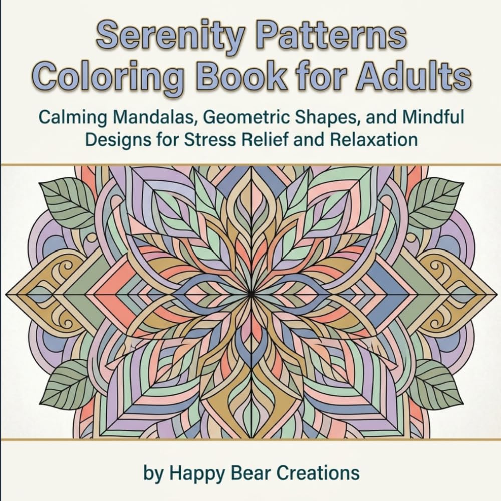 Serenity Patterns Coloring Book for Adults: Calming Mandalas, Geometric Shapes, and Mindful Designs for Stress Relief and Relaxation