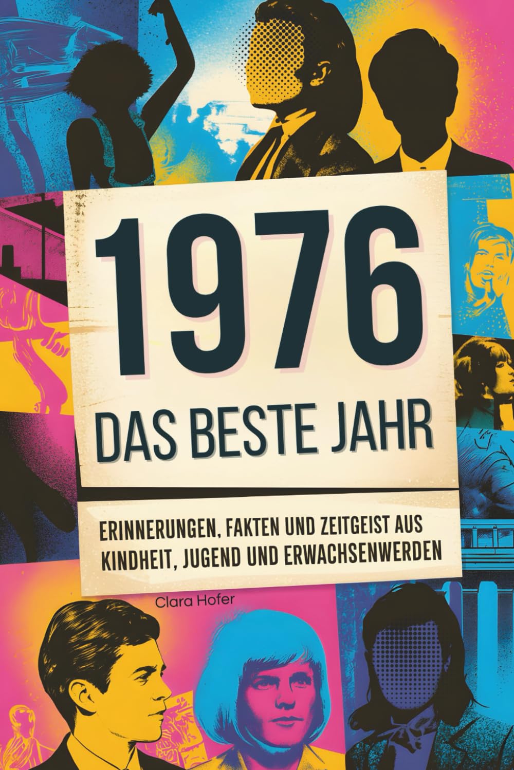 1976: Das beste Jahr: Das ultimative Geschenk zum 50. Geburtstag für den Jahrgang 1976 - mit Erinnerungen, Fakten, Humor & Zeitgeist aus Kindheit, Jugend & Erwachsenwerden