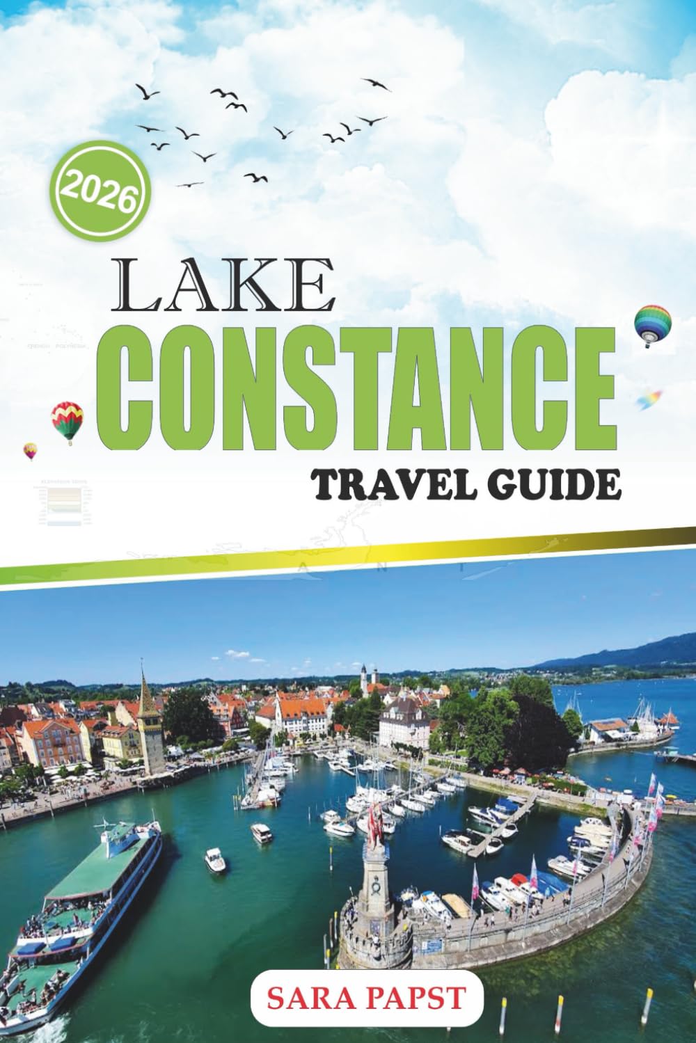 LAKE CONSTANCE TRAVEL GUIDE 2026: A Journey Along Europe’s Alpine Shores: Timeless Towns, Gentle Waters, and Scenic Horizon