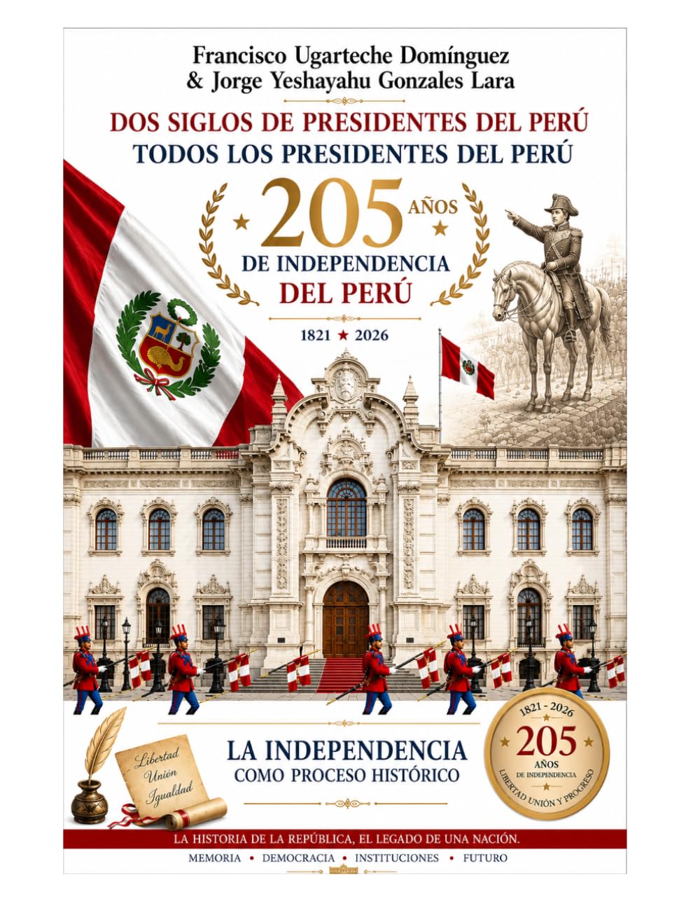 A 205 AÑOS DE LA PROCLAMACIÓN DE LA INDEPENDENCIA: DOS SIGLOS DE PRESIDENTES DEL PERÚ (1821–2026)