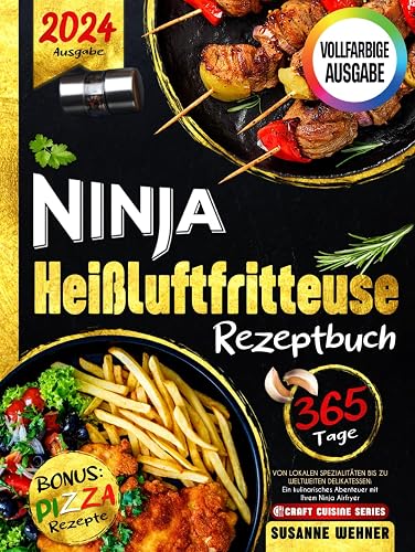 Ninja Heißluftfritteuse Rezeptbuch: Von lokalen Spezialitäten bis zu weltweiten Delikatessen: Ein kulinarisches Abenteuer mit Ihrem Ninja Airfryer