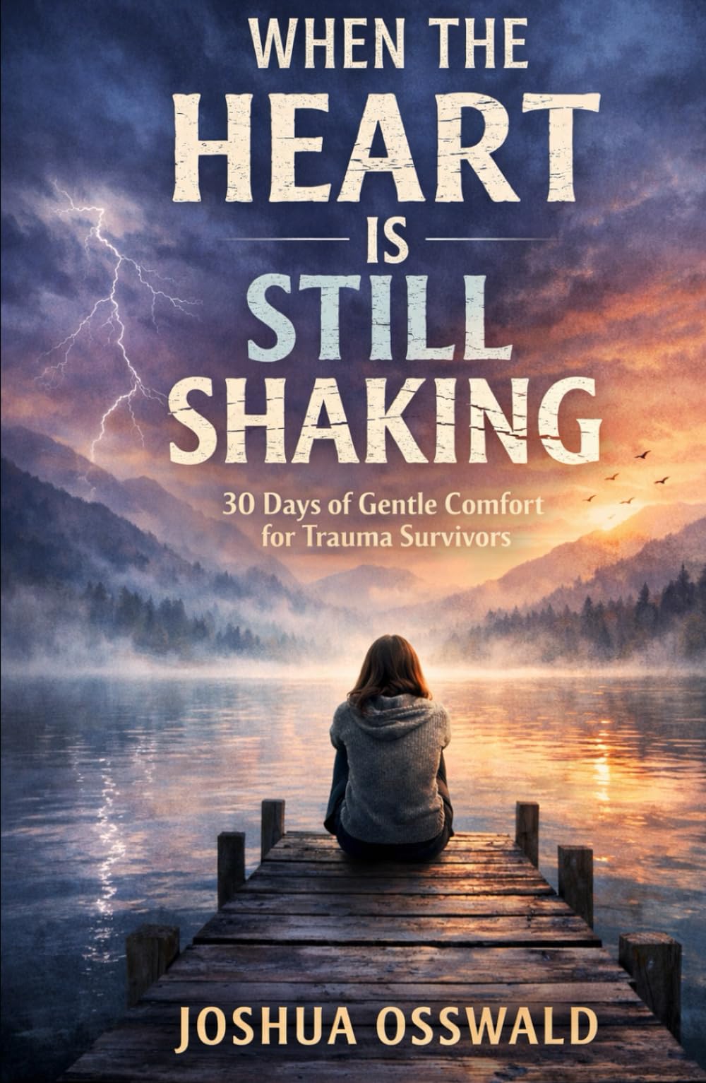 WHEN THE HEART IS STILL SHAKEN: 30 Days of Gentle Comfort for Trauma Survivors