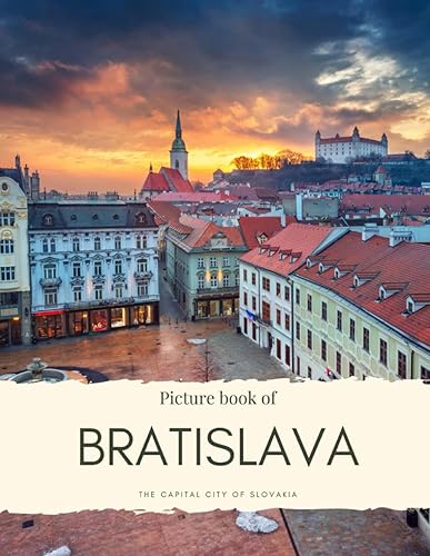 Picture Book of Bratislava: The capital city of Slovakia – at Donau where you can see the Castle, Michaels Gate, the blue Church, the old town and More (Travel Coffee Table Books)
