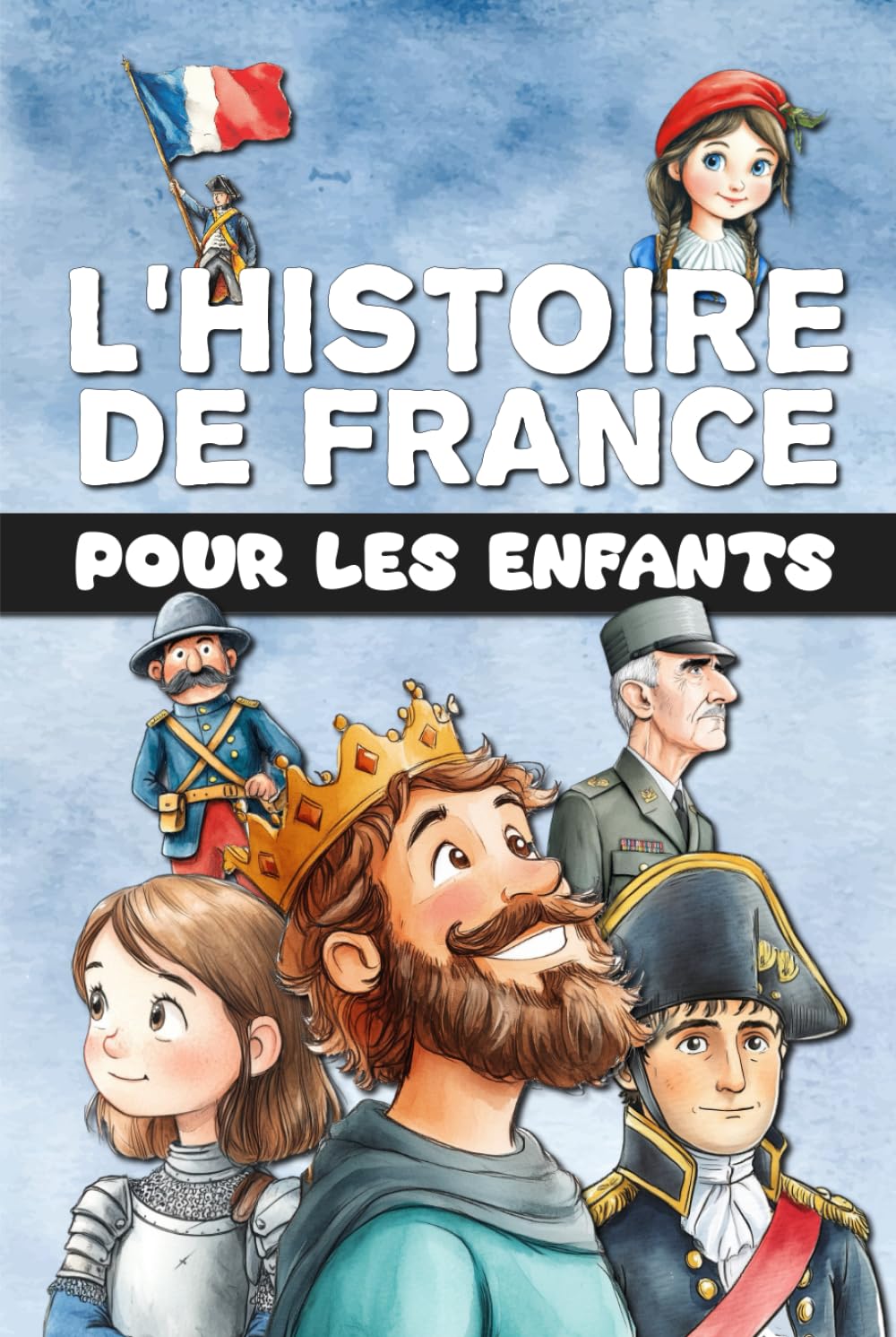 L'Histoire de France pour les enfants: De la Préhistoire à la France moderne, en passant par le Moyen Âge et la Révolution. Entièrement illustré en couleur.