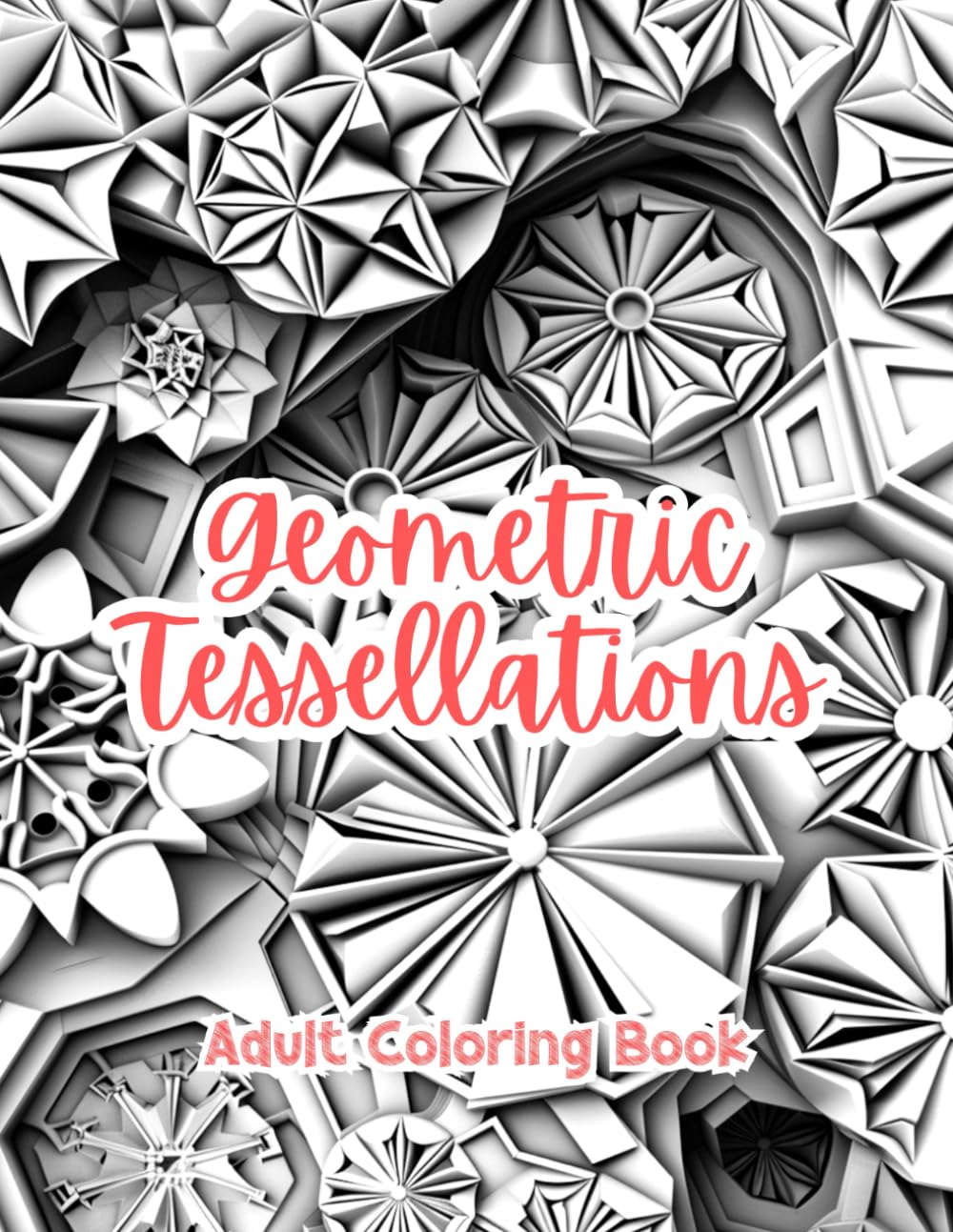 Geometric Tessellations Adult Coloring Book Grayscale Images By TaylorStonelyArt: Volume I (Artful Designs for Healing)