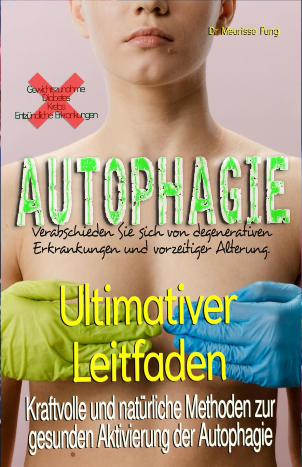 Ultimativer Leitfaden: Kraftvolle und natürliche Methoden zur gesunden Aktivierung der Autophagie: Verabschieden Sie sich von allen degenerativen Krankheiten und vorzeitiger Alterung.