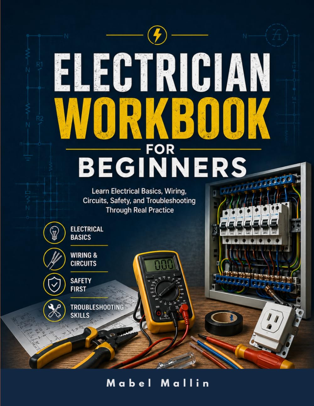 ELECTRICIAN WORKBOOK FOR BEGINNERS: Learn Electrical Basics, Wiring, Circuits, Safety, and Troubleshooting Through Real Practice