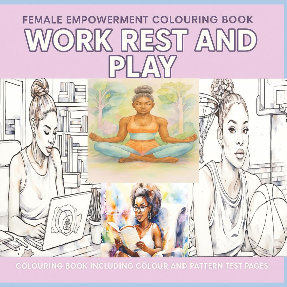 Work Rest and Play - Female Empowerment images: Colouring Book | | Adults & Teens | Relaxation | Featuring beautiful pictures