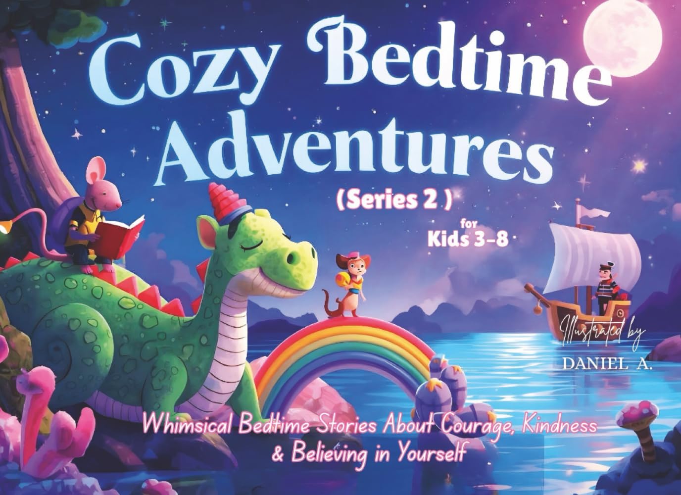 Cozy Bedtime Adventures (Series 2): Gentle Bedtime Stories for Kids 3–8 | 7 Whimsical Tales of Courage, Kindness & Believing in Yourself — Picture Book for Kids