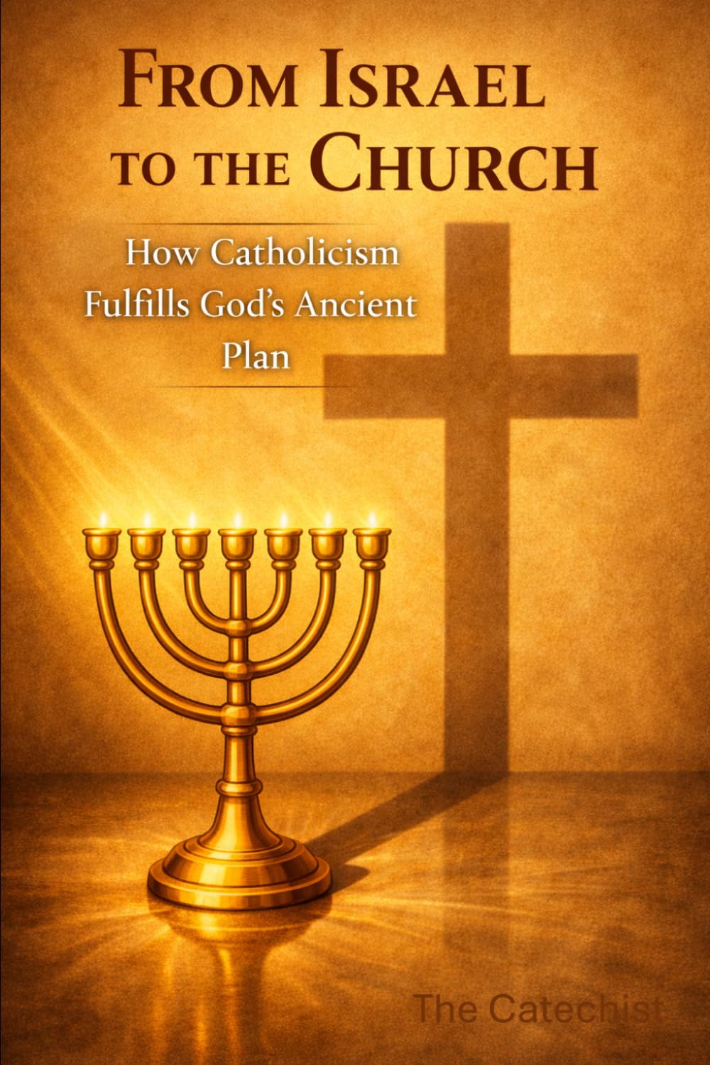 From Israel to the Church: How Catholicism Fulfills God’s Ancient Plan