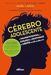Cérebro Adolescente: O grande potencial, a coragem e a criatividade da mente dos 12 aos 24 anos