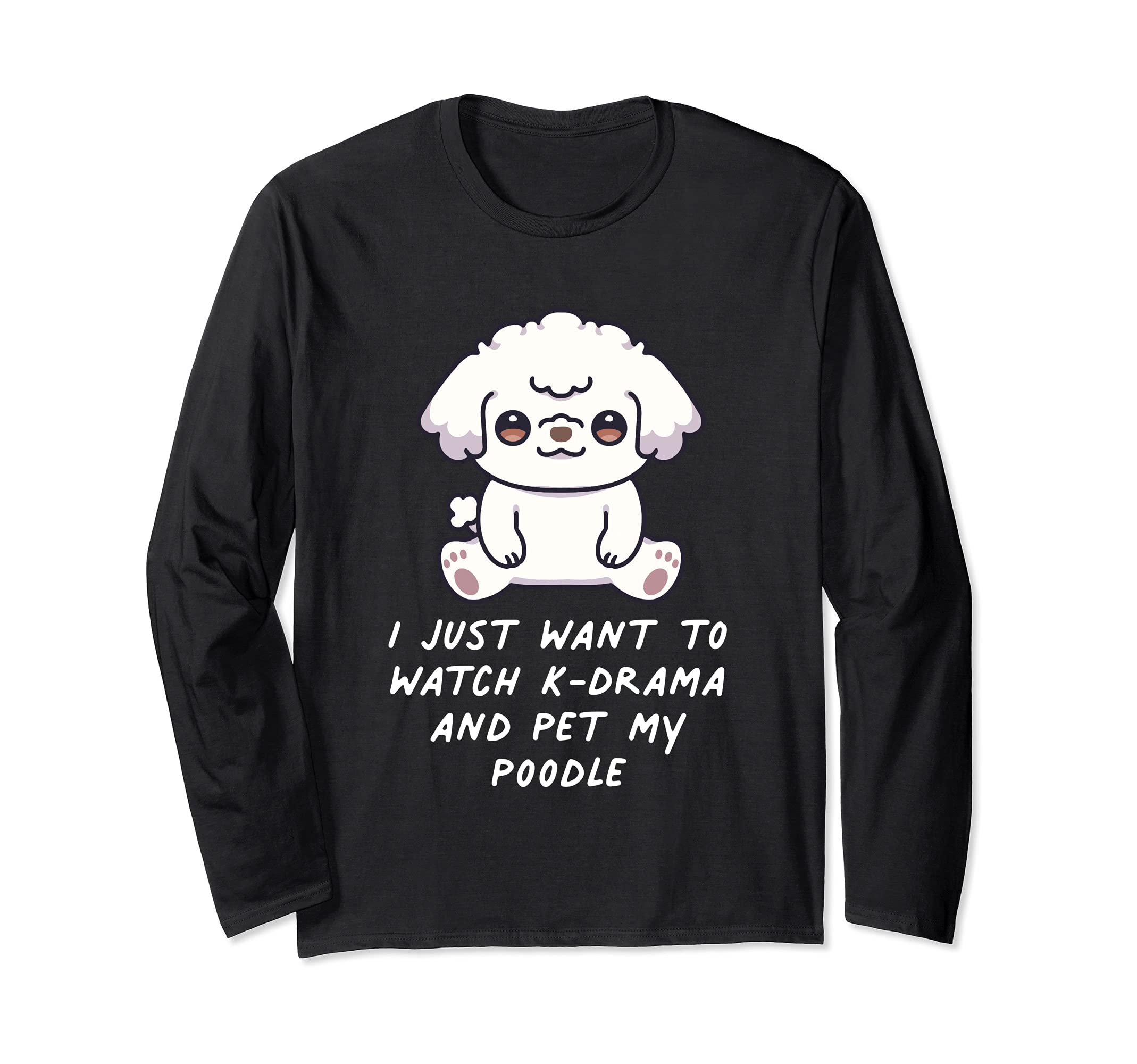 I Just Want To Watch K-Drama And Pet My Poodle Dog Korea Long Sleeve T-Shirt, Black