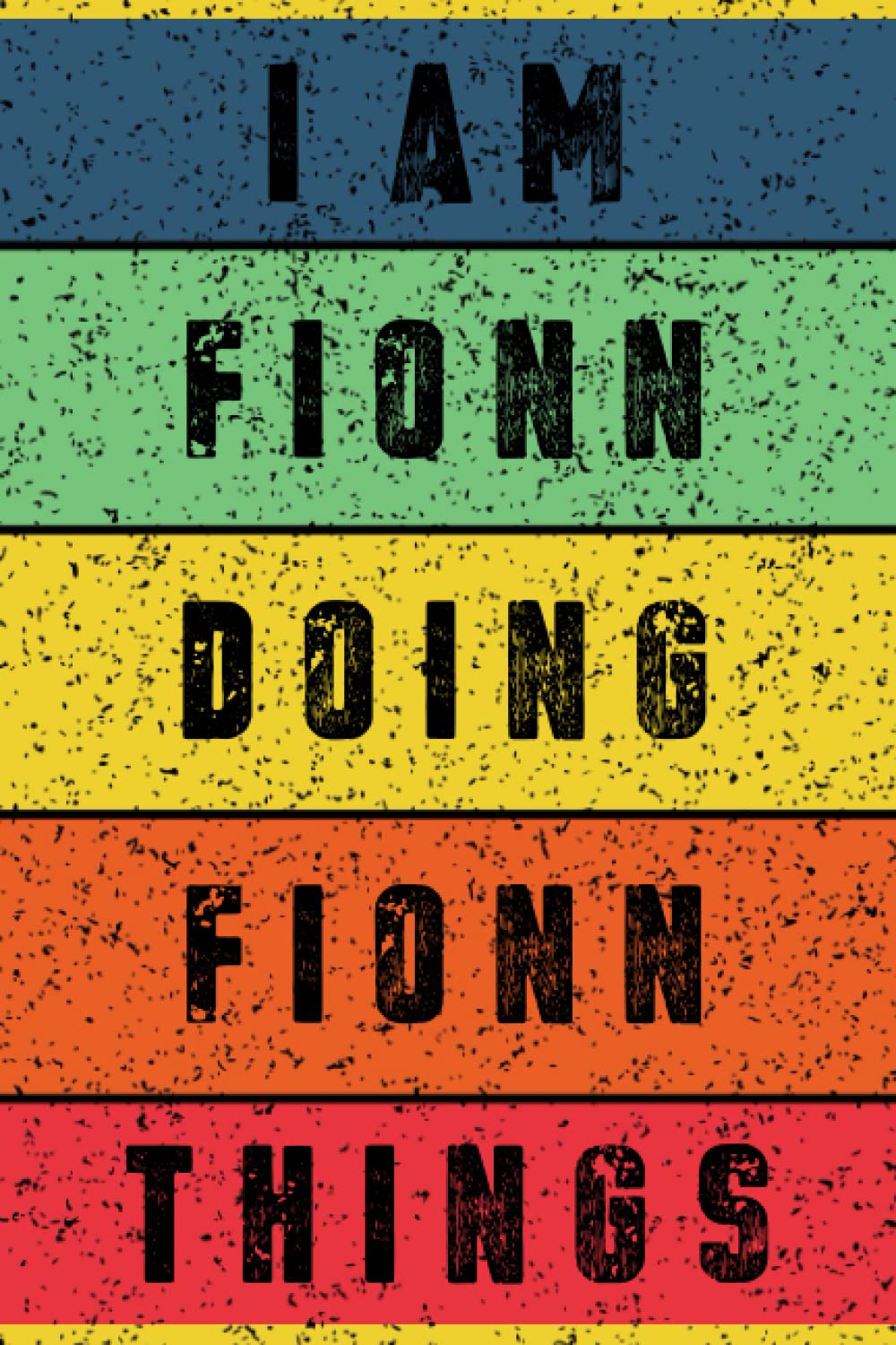 I'm Fionn Doing Fionn Things Journal: Fionn Personnalized Gifts For Boys & Men, Journal For Boys & Men Called Fionn, Fionn Gift Ideas, Journal With Quote And Name, 120 Pages, 6x9.