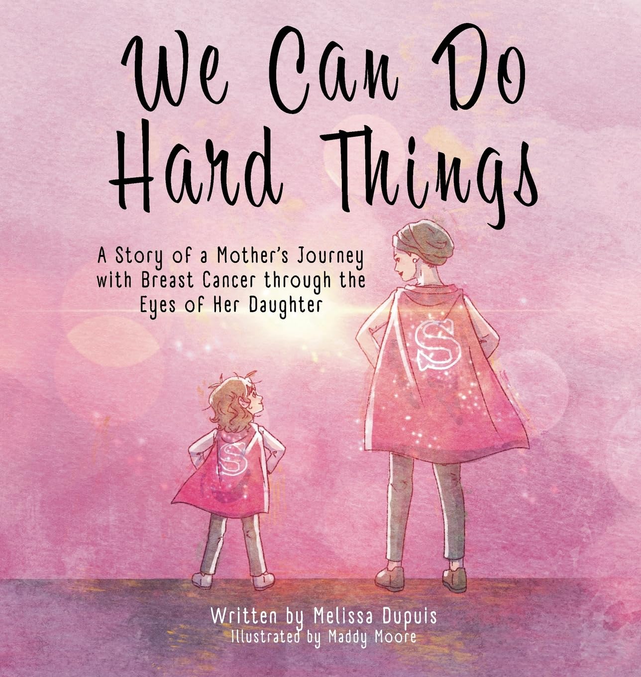 We Can Do Hard Things: A Story of a Mother's Journey with Breast Cancer through the Eyes of Her Daughter