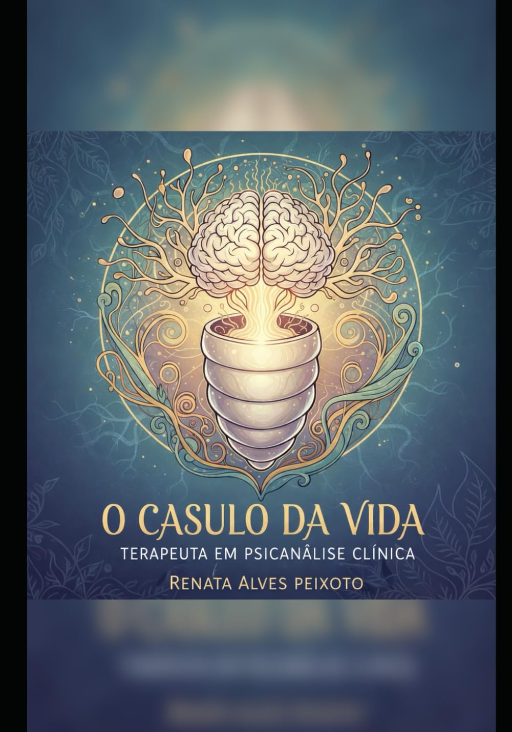 O CASULO DA VIDA: Uma jornada de cura, autoconhecimento e renascimento interior
