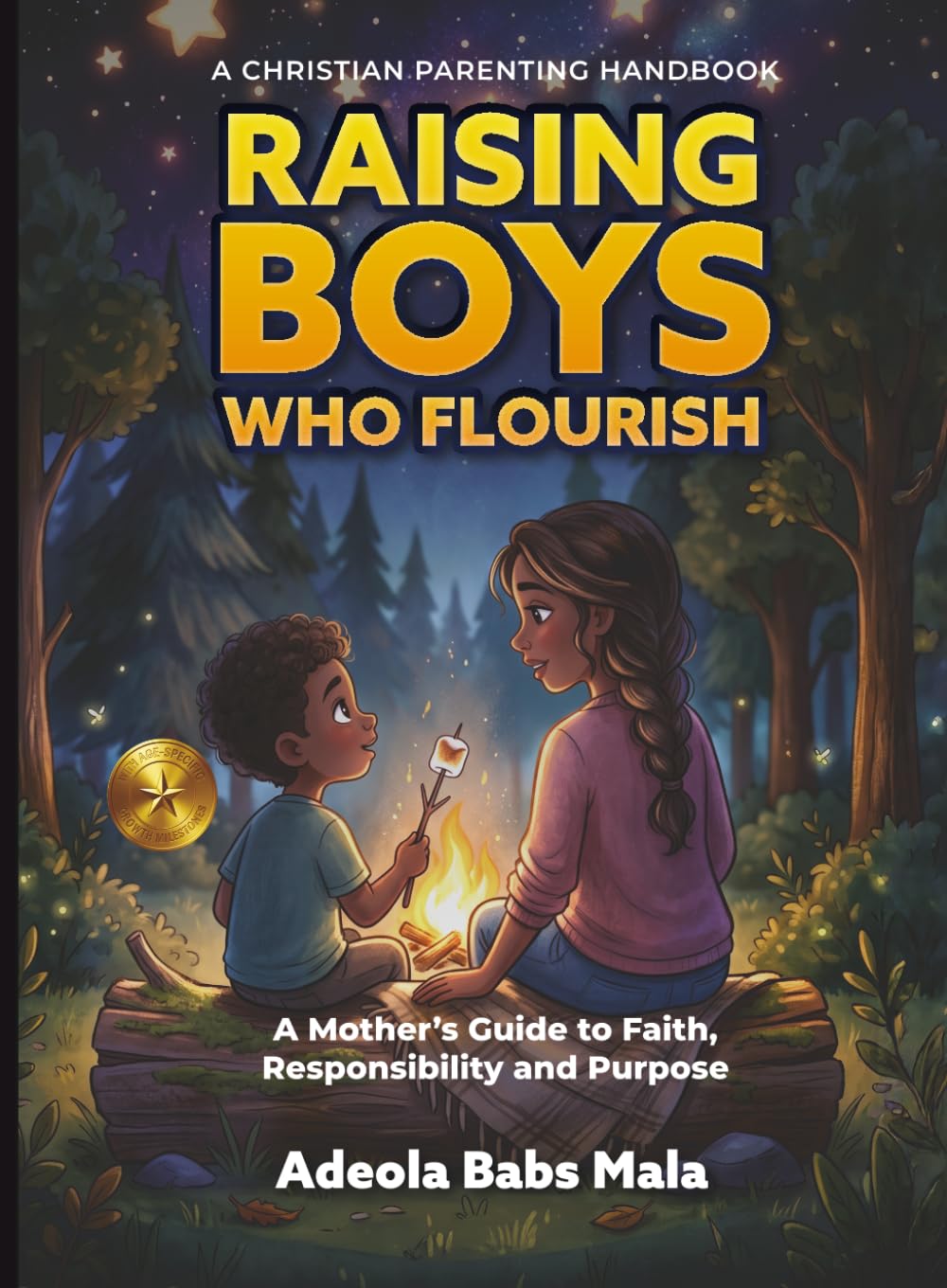 Raising Boys Who Flourish: A Mother's Guide to Faith, Responsibility and Purpose