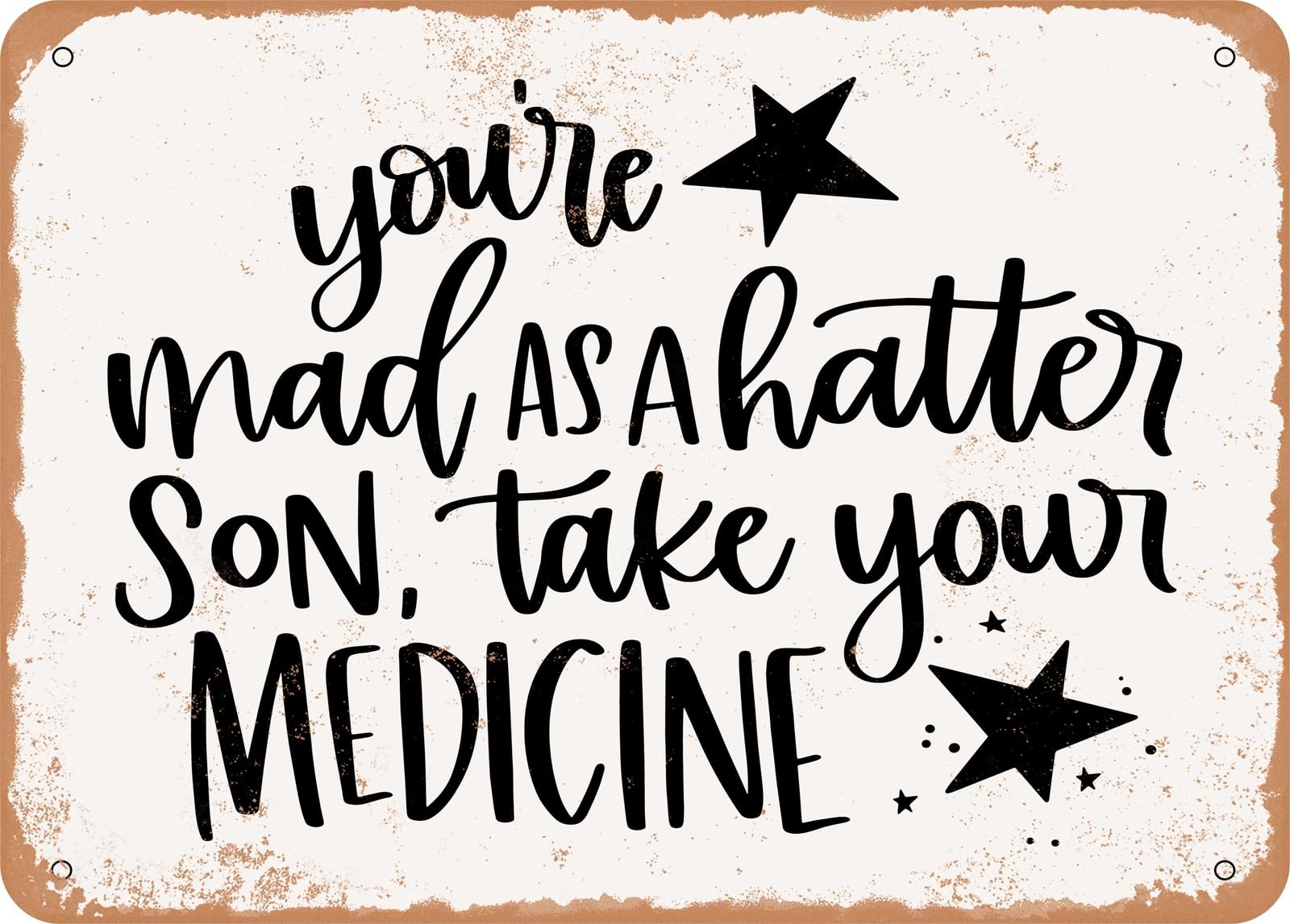 Metal Sign - You're Mad As a Hatter Son Take Your Medicine - Vintage Look Sign home decor