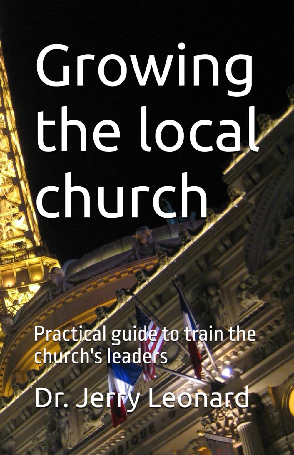 Growing the local church: Practical guide to train the church's leaders