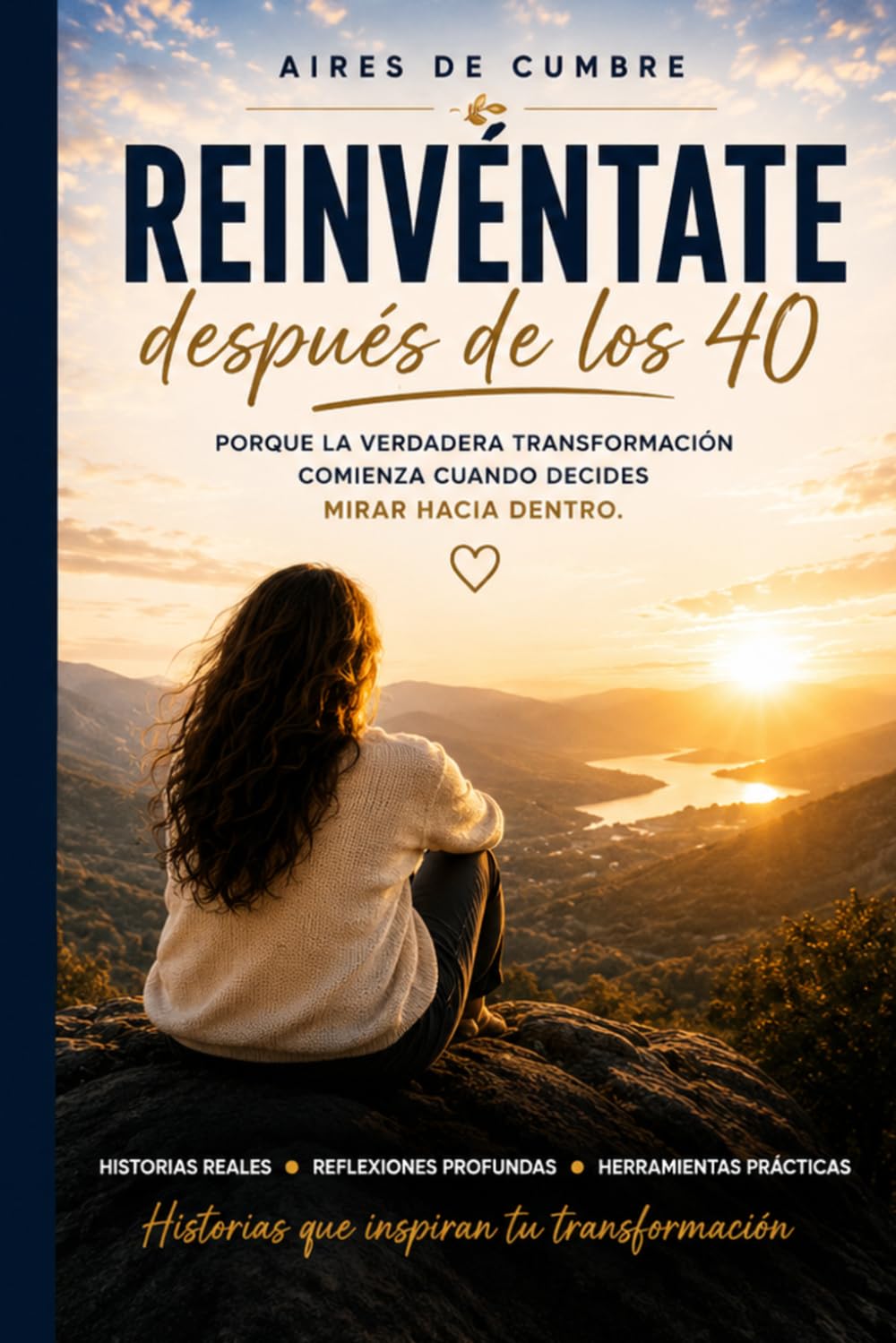 Reinvéntate después de los 40: Porque la verdadera transformación comienza cuando decides mirar hacia dentro