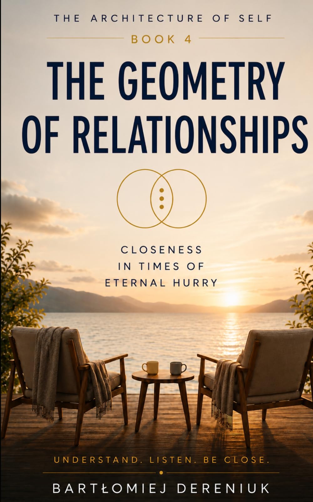 THE GEOMETRY OF RELATIONSHIPS: Closeness in an Age of Constant Hurry (The Architecture of Self)